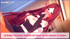 [3D] Uncensored Elizabeth will Satisfy you the Eminence in Shadow